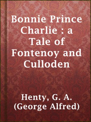 cover image of Bonnie Prince Charlie : a Tale of Fontenoy and Culloden